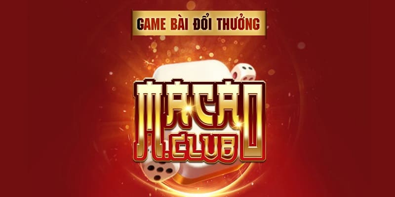 Giới thiệu cổng game bài Macao Club nổi tiếng